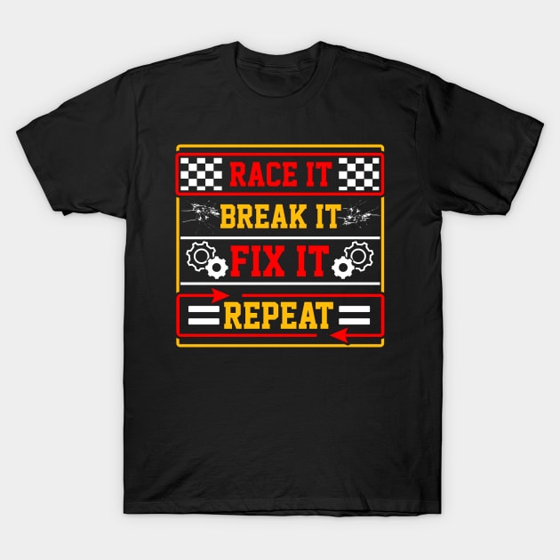 Race it break it fix it repeat T-Shirt by captainmood